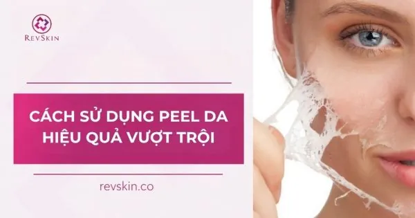 cách sử dụng peel da hiệu quả vượt trội