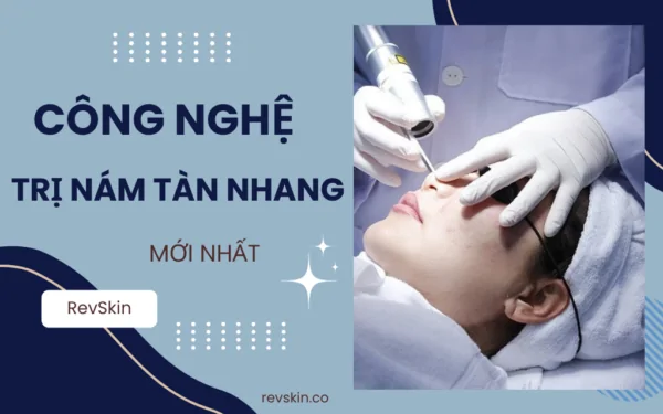 Công nghệ trị nám tàn nhang mới nhất