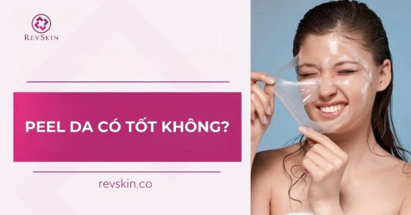 peel da có tốt không vẫn là câu hỏi của nhiều người