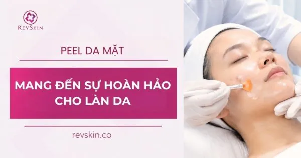 peel da mặt mang đến sự hoàn hảo cho làn da