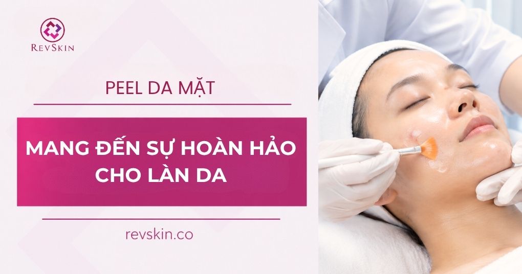 peel da mặt mang đến sự hoàn hảo cho làn da