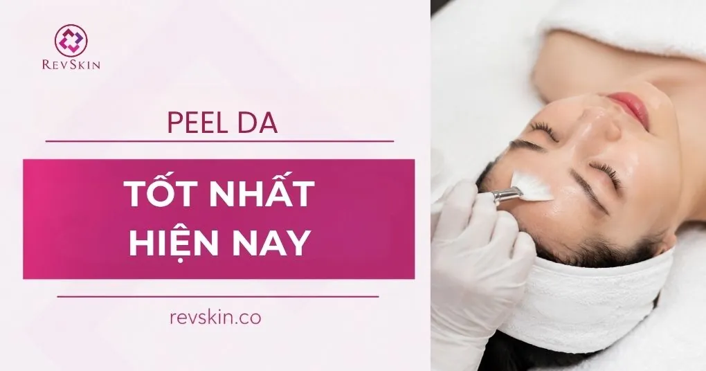 Peel da nào tốt nhất hiện nay? peel da nào tốt hiện nay