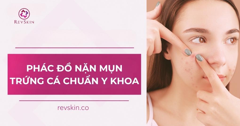 Phác đồ nặn mụn trứng cá chuẩn y khoa và biến chứng nặn mụn trứng cá