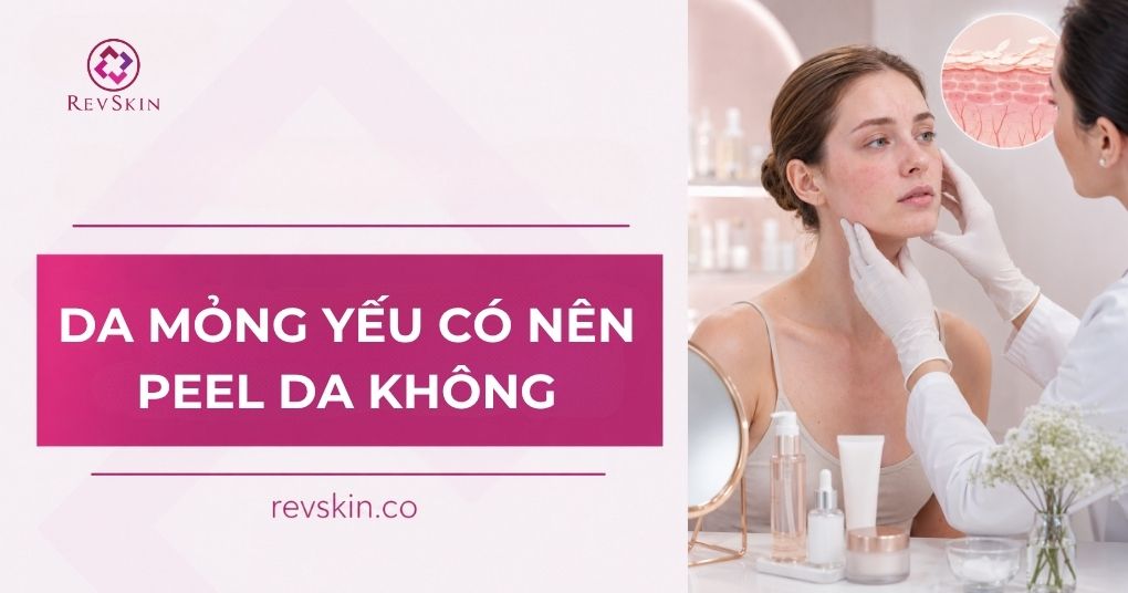 da mỏng yếu có nên peel da không