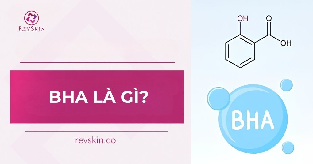 Hoạt Chất BHA: Công Dụng, Cách Dùng Và Cách Xử Lý Biến Chứng bha là gì